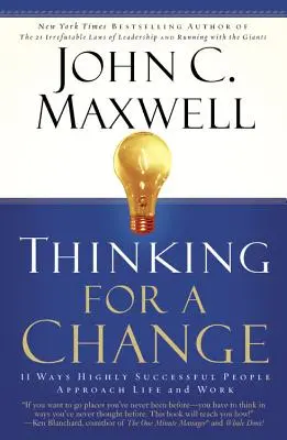 Gondolkodás a változásért: 11 mód, ahogy a kiemelkedően sikeres emberek megközelítik az életet és a munkát - Thinking for a Change: 11 Ways Highly Successful People Approach Life Andwork