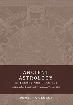 Ősi asztrológia az elméletben és a gyakorlatban: A hagyományos technikák kézikönyve, II. kötet: A bolygók jelentésének meghatározása - Ancient Astrology in Theory and Practice: A Manual of Traditional Techniques, Volume II: Delineating Planetary Meaning