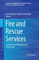 Tűzoltó- és mentőszolgálatok: Vezetői és irányítási perspektívák - Fire and Rescue Services: Leadership and Management Perspectives