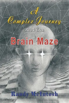 Egy összetett utazás - Agylabirintus: 1. könyv - A Complex Journey - Brain Maze: Book 1