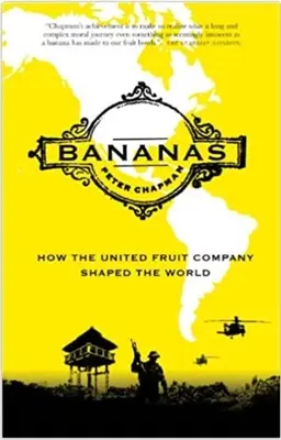 Banán: Hogyan alakította a világot az Egyesült Gyümölcs Társaság - Bananas: How the United Fruit Company Shaped the World