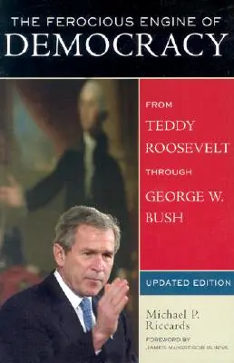 A demokrácia kegyetlen motorja, frissítve: Roosevelttől George W. Bushig. - The Ferocious Engine of Democracy, Updated: From Theodore Roosevelt through George W. Bush