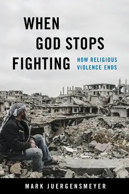 When God Stops Stops Fighting: Hogyan ér véget a vallási erőszak - When God Stops Fighting: How Religious Violence Ends