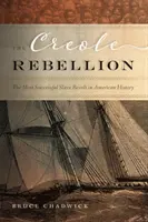 A kreol lázadás: Az amerikai történelem legsikeresebb rabszolgalázadása - The Creole Rebellion: The Most Successful Slave Revolt in American History