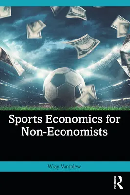 Sportgazdaságtan nem közgazdászoknak - Sports Economics for Non-Economists