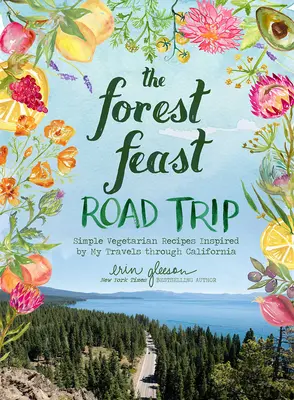 The Forest Feast Road Trip: Egyszerű vegetáriánus receptek Kaliforniai utazásaim által inspirálva - The Forest Feast Road Trip: Simple Vegetarian Recipes Inspired by My Travels Through California