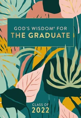 Isten bölcsessége a diplomásoknak: 2022-es évfolyam - Botanikus: Új King James-verzió - God's Wisdom for the Graduate: Class of 2022 - Botanical: New King James Version