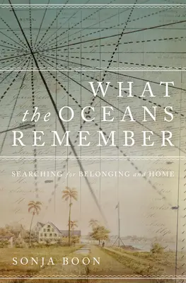 Amire az óceánok emlékeznek: A hovatartozás és az otthon keresése - What the Oceans Remember: Searching for Belonging and Home