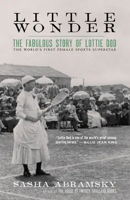 Kis csoda: Lottie Dod, a világ első női sportszupersztárjának mesés története - Little Wonder: The Fabulous Story of Lottie Dod, the World's First Female Sports Superstar