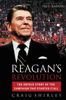 Reagan forradalma: A mindent elindító kampány el nem mondott története - Reagan's Revolution: The Untold Story of the Campaign That Started It All