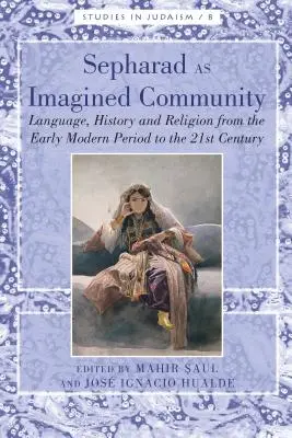 Sepharad mint elképzelt közösség: Nyelv, történelem és vallás a kora újkortól a 21. századig - Sepharad as Imagined Community: Language, History and Religion from the Early Modern Period to the 21st Century