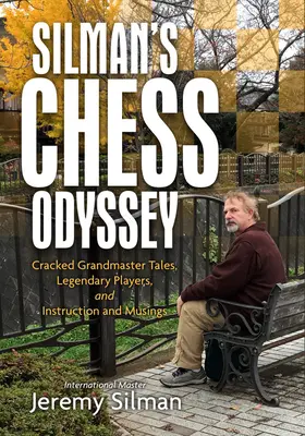 Silman's Chess Odyssey: Repedt nagymestertörténetek, legendás játékosok, oktatások és elmélkedések - Silman's Chess Odyssey: Cracked Grandmaster Tales, Legendary Players, and Instruction and Musings