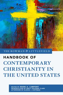 The Rowman & Littlefield Handbook of Contemporary Christianity in the United States (A kortárs kereszténység kézikönyve az Egyesült Államokban) - The Rowman & Littlefield Handbook of Contemporary Christianity in the United States