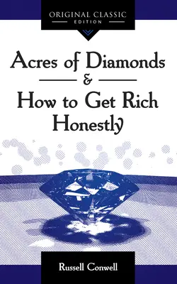 Acres of Diamonds (Gyémánthegyek): Hogyan lehet őszintén meggazdagodni - Acres of Diamonds: How to Get Rich Honestly