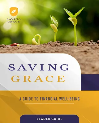 Saving Grace Leader Guide: A Guide to Financial Well-Being