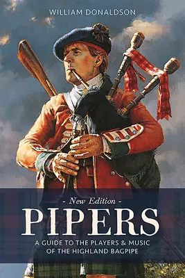 Pipers: Útmutató a felföldi duda játékosaihoz és zenéjéhez - Pipers: A Guide to the Players and Music of the Highland Bagpipe