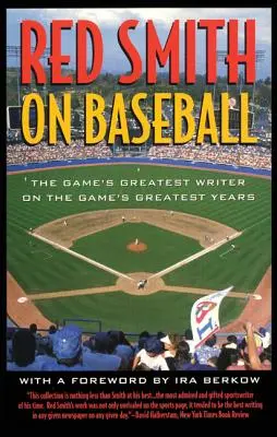 Red Smith a baseballról: A játék legnagyobb írója a játék legnagyobb éveiről - Red Smith on Baseball: The Game's Greatest Writer on the Game's Greatest Years