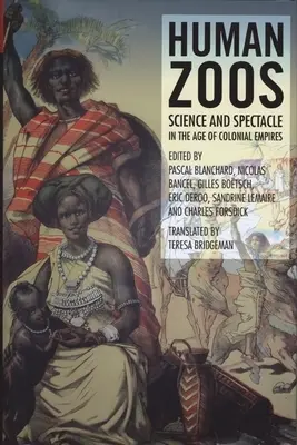 Emberi állatkertek: Tudomány és látványosság a birodalom korában - Human Zoos: Science and Spectacle in the Age of Empire