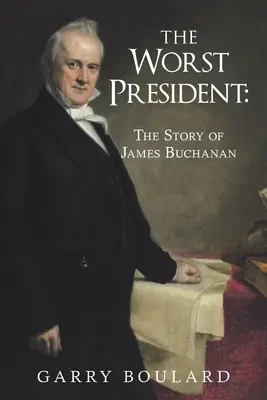 A legrosszabb elnök - James Buchanan története - The Worst President--The Story of James Buchanan