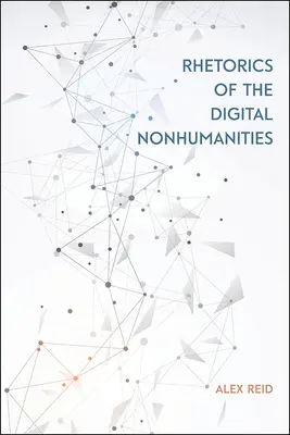 A digitális nem-emberiségek retorikája - Rhetorics of the Digital Nonhumanities