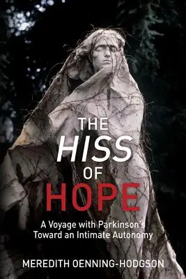 A remény sziszegése: Egy utazás a Parkinson-kórral az intim autonómia felé - The Hiss of Hope: A Voyage with Parkinson's Toward an Intimate Autonomy