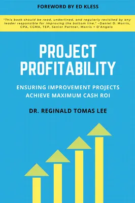 A projekt jövedelmezősége: A fejlesztési projektek maximális készpénz-visszatérülésének biztosítása - Project Profitability: Ensuring Improvement Projects Achieve Maximum Cash ROI