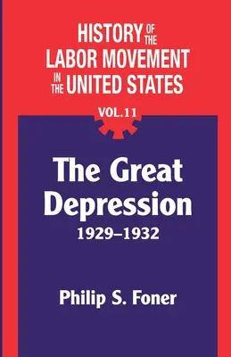 A munkásmozgalom története az Egyesült Államokban, 11. kötet: A gazdasági világválság - The History of the Labor Movement in the United States, Vol. 11: The Depression