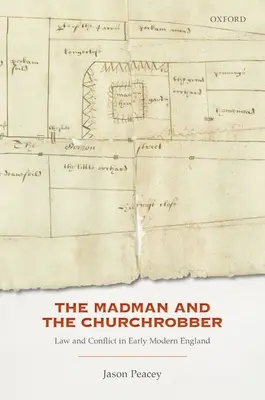 The Madman and the Churchrobber: Law and Conflict in Early Modern England (Az őrült és a templomrabló: Jog és konfliktus a kora újkori Angliában) - The Madman and the Churchrobber: Law and Conflict in Early Modern England