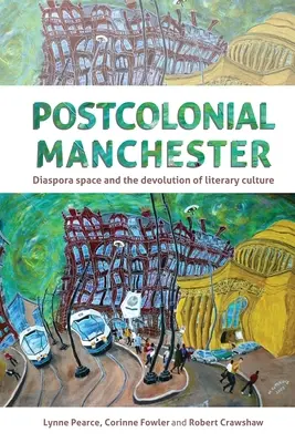 Posztkoloniális Manchester: Diaszpóra-tér és az irodalmi kultúra devolúciója - Postcolonial Manchester: Diaspora Space and the Devolution of Literary Culture