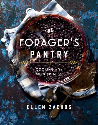 A gyűjtögető éléskamrája: Főzés vadon termő növényekkel - The Forager's Pantry: Cooking with Wild Edibles