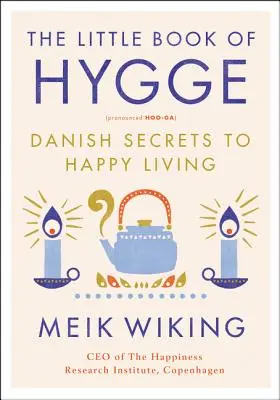 A Hygge kis könyve: A boldog élet dán titkai - The Little Book of Hygge: Danish Secrets to Happy Living