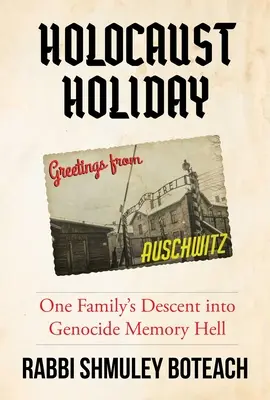 Holokauszt ünnep: Egy család süllyedése a népirtás emlékezetének poklába - Holocaust Holiday: One Family's Descent Into Genocide Memory Hell