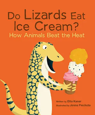 A gyíkok fagylaltot esznek?: Hogyan győzik le az állatok a hőséget? - Do Lizards Eat Ice Cream?: How Animals Beat the Heat