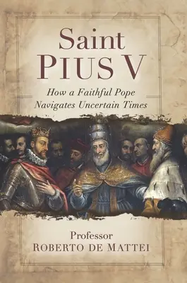 V. Szent Pius: A legendás pápa, aki kiközösítette I. Erzsébet királynőt, egységesítette a misét és legyőzte az Oszmán Birodalmat - Saint Pius V: The Legendary Pope Who Excommunicated Queen Elizabeth I, Standardized the Mass, and Defeated the Ottoman Empire