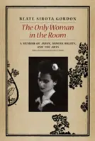 Az egyetlen nő a szobában: Emlékirat Japánról, az emberi jogokról és a művészetről - The Only Woman in the Room: A Memoir of Japan, Human Rights, and the Arts