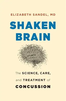 Shaken Brain: Az agyrázkódás tudománya, gondozása és kezelése - Shaken Brain: The Science, Care, and Treatment of Concussion