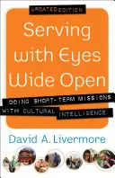 Tágra nyílt szemmel szolgálni: Rövid távú missziókat végezni kulturális intelligenciával - Serving with Eyes Wide Open: Doing Short-Term Missions with Cultural Intelligence