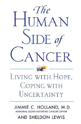 A rák emberi oldala: Reménnyel élni, a bizonytalansággal megbirkózni - The Human Side of Cancer: Living with Hope, Coping with Uncertainty