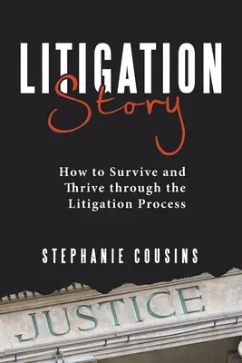 Peres ügyek története: Hogyan éljük túl és gyarapodjunk a peres eljárások során? - Litigation Story: How to Survive and Thrive Through the Litigation Process