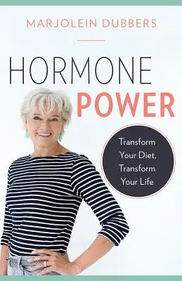 Hormon Power: Alakítsd át a táplálkozásod, alakítsd át az életed - Hormone Power: Transform Your Diet, Transform Your Life