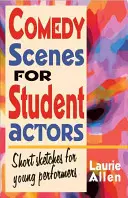 Vígjátéki jelenetek diákszínjátszóknak: Rövid szkeccsek fiatal előadóknak - Comedy Scenes for Student Actors: Short Sketches for Young Performers