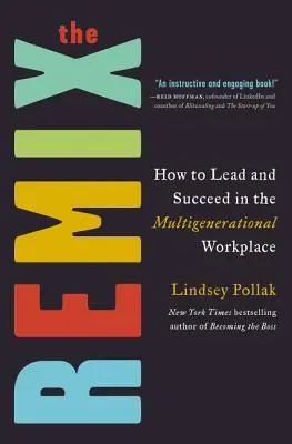 A remix: Hogyan vezessünk és legyünk sikeresek a többgenerációs munkahelyen? - The Remix: How to Lead and Succeed in the Multigenerational Workplace