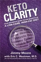 Keto Clarity: Keto Jasnost: váš definitivní průvodce výhodami nízkosacharidové diety s vysokým obsahem tuku - Keto Clarity: Your Definitive Guide to the Benefits of a Low-Carb, High-Fat Diet