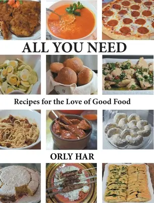 Minden, amire szükséged van: Receptek a jó ételek szeretetéért - All You Need: Recipes for the Love of Good Food