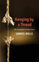 Egy cérnaszálon lógva: A kereszt kérdései - Hanging by a Thread: The Questions of the Cross