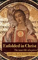 Krisztusba burkolózva: A pap belső élete - Enfolded in Christ: The Inner Life of the Priest