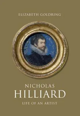 Nicholas Hilliard: Hilliard: Egy művész élete - Nicholas Hilliard: Life of an Artist