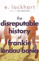 Frankie Landau-Banks becstelen története - A felejthetetlen bestseller, a WE WERE LIARS (Hazudtunk) szerzőjétől - Disreputable History of Frankie Landau-Banks - From the author of the unforgettable bestseller WE WERE LIARS