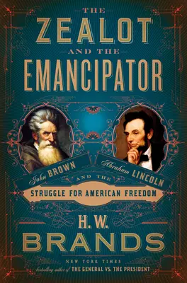 A zelóta és a felszabadító: John Brown, Abraham Lincoln és az amerikai szabadságharc - The Zealot and the Emancipator: John Brown, Abraham Lincoln, and the Struggle for American Freedom