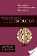 Bevezetés az ekkléziológiába: Ökumenikus, történelmi, globális perspektívák - An Introduction to Ecclesiology: Ecumenical, Historical Global Perspectives